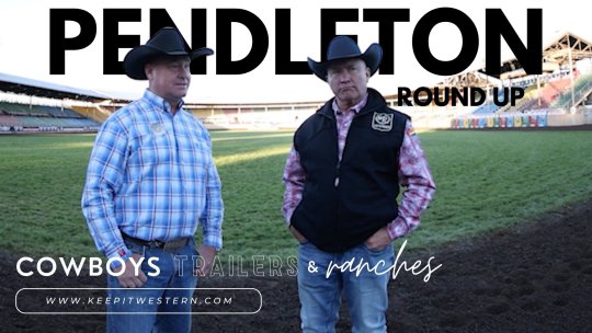 Cowboys Trailers & Ranches - Episode 8: Pendleton Round Up Cowboys Trailers & Ranches - Episode 8: Pendleton Round Up