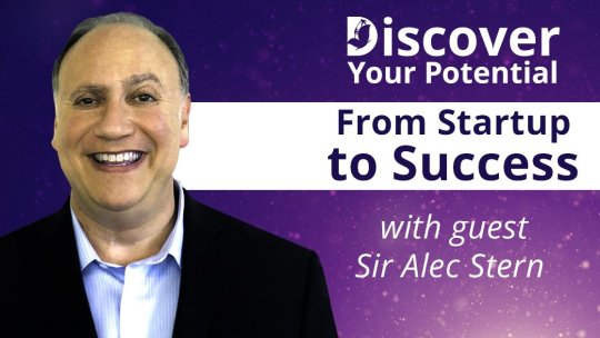 Discover Your Potential: From Startup to Success with guest Sir Alec Stern - Episode 6