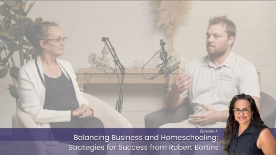 Balancing Business and Homeschooling: Strategies for Success from Robert Bortins - Season 2 – Episode 4