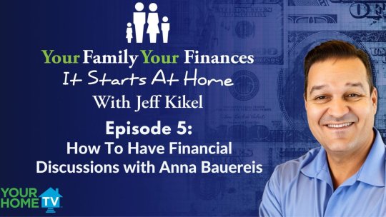 Your Family, Your Finances: Episode 5 - How To Have Financial Conversations with Your Family, with Anna Bauereis
