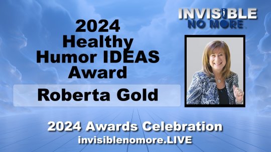 Roberta Gold – 2024 IDA Healthy Humor IDEAS Award - Invisible No More - Episode 7