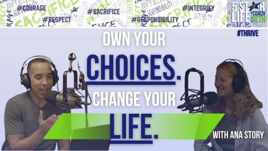 5 Star Life: OWN YOUR CHOICES CHANGE YOUR LIFE - With Ana Story - Episode 21
