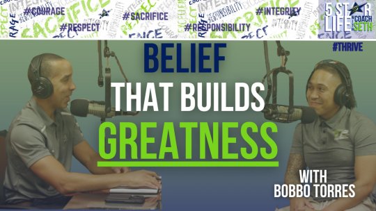 5 Star Life: BELIEF THAT BUILDS GREATNESS - WITH BOBBO TORRES - Episode 22