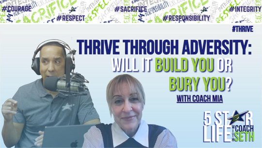 5 Star Life: THRIVE THROUGH ADVERSITY: WILL IT BUILD YOU OR BURY YOU? – With Coach Mia - Episode 25