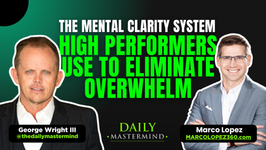 The Daily Mastermind - The Mental Clarity System High Performers Use to Eliminate Overwhelm with Marco Lopez