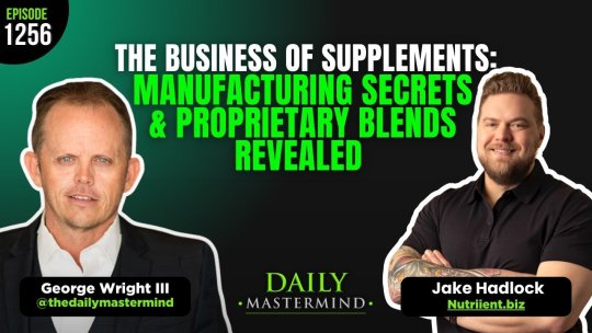 The Daily Mastermind - The Business of Supplements: Manufacturing Secrets & Proprietary Blends Revealed with Jake Hadlock
